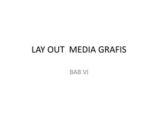 LAY OUT MEDIA GRAFIS
BAB VI
 