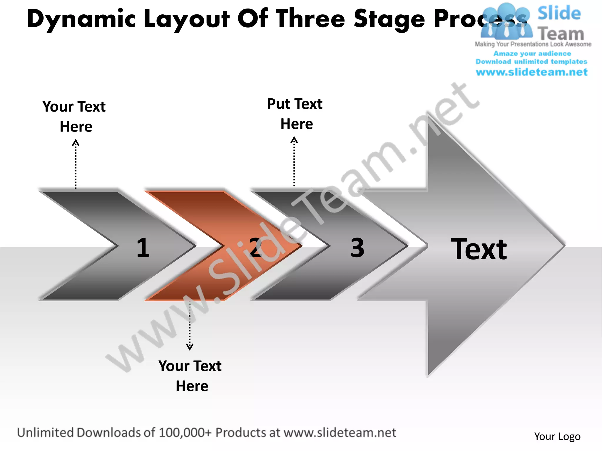 Dynamic Layout Of Three Stage Process


 Your Text                       Put Text
   Here                           Here




             1               2              3   Text


                 Your Text
                   Here

                                                       Your Logo
 