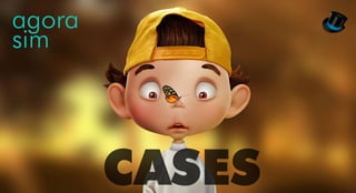 CASES
agora
sim
 