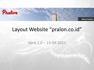 Layout Website “pralon.co.id”

      Versi 1.0 – 13-09-2012
 