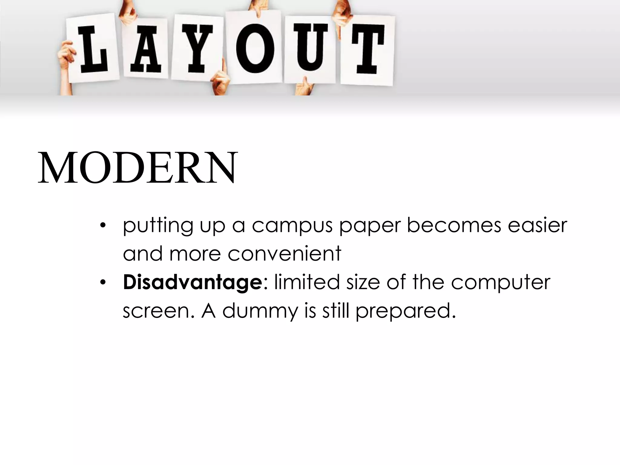 MODERN
 • putting up a campus paper becomes easier
   and more convenient
 • Disadvantage: limited size of the computer
   screen. A dummy is still prepared.
 