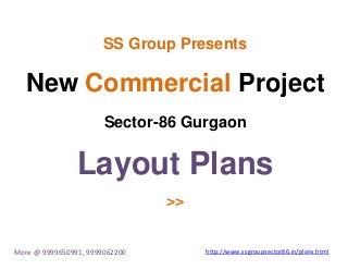 SS Group Presents
New Commercial Project
Sector-86 Gurgaon
Layout Plans
>>
More @ 9999650991, 9999062200 http://www.ssgroupsector86.in/plans.html
 