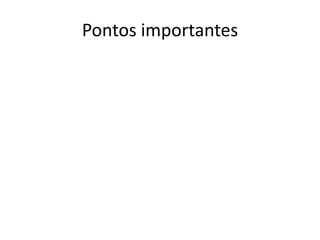 Pontos importantes
 