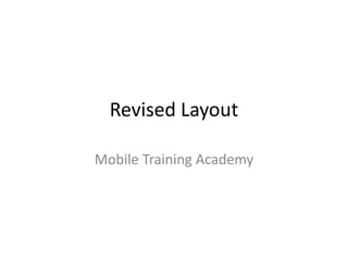 Revised Layout
Mobile Training Academy
 