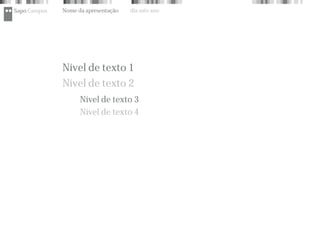 Sapo Campus   Nome da apresentação   dia mês ano




              Nível de texto 1
              Nível de texto 2
                    Nível de texto 3
                    Nível de texto 4
 