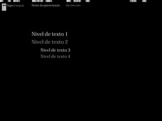 Sapo Campus   Nome da apresentação   dia mês ano




              Nível de texto 1
              Nível de texto 2
                    Nível de texto 3
                    Nível de texto 4
 