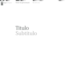 Sapo Campus   Nome da apresentação   dia mês ano




              Título
              Subtítulo
 