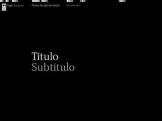 Sapo Campus   Nome da apresentação   dia mês ano




              Título
              Subtítulo
 