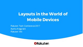 Layouts in the World of
Mobile Devices
Rakuten Tech Conference 2017
Aysha Anggraini
Rakuten Viki
 