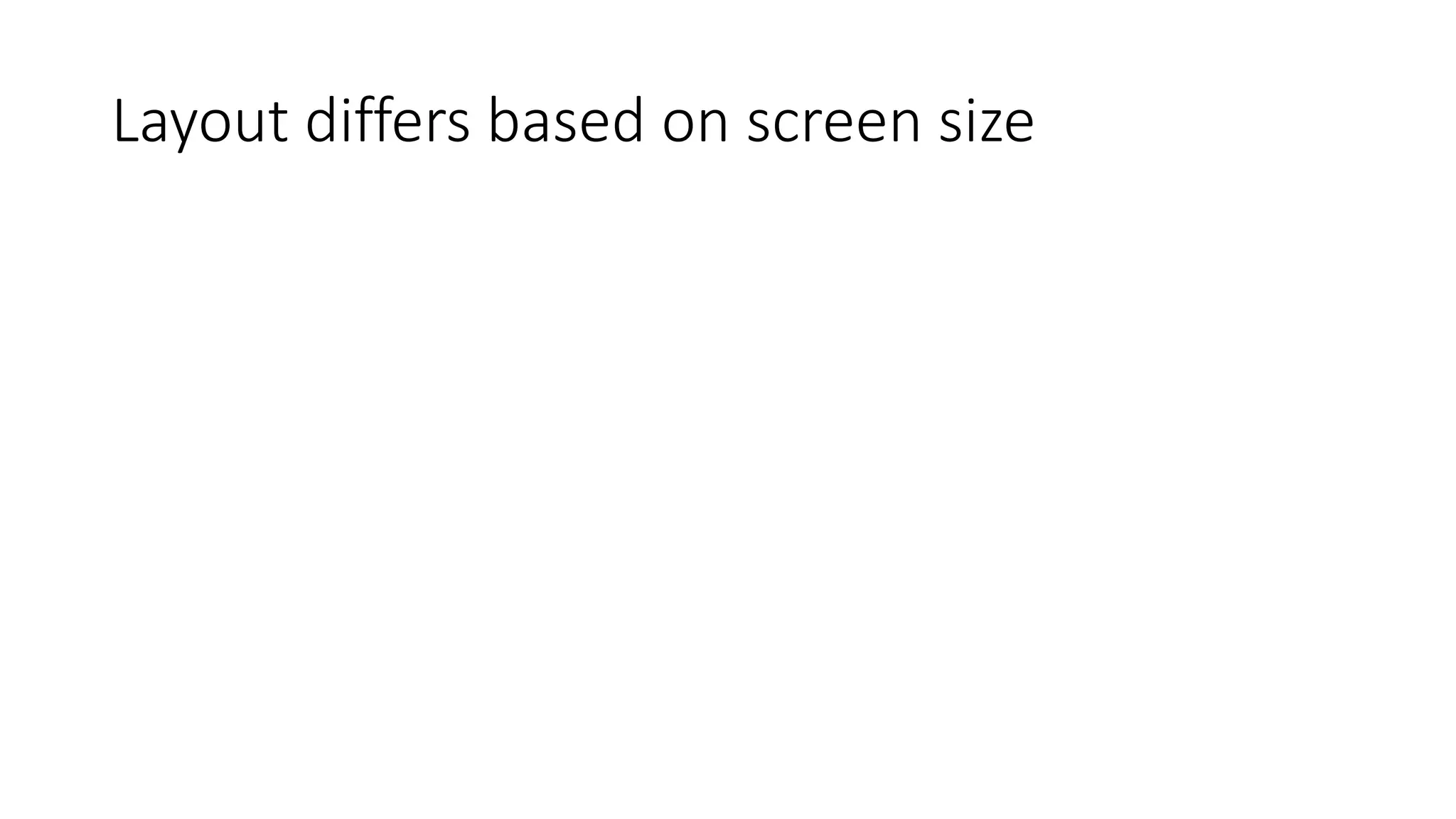 Layout differs based on screen size
 
