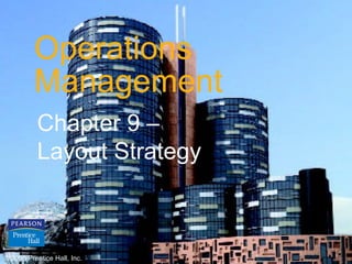Operations Management Chapter 9 –  Layout Strategy © 2006 Prentice Hall, Inc. 