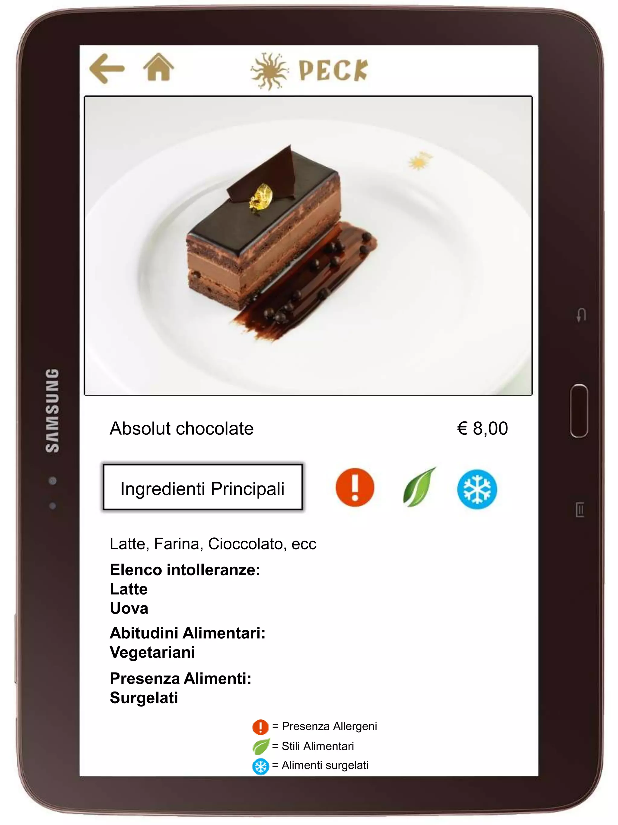 Absolut chocolate € 8,00
Ingredienti Principali
Latte, Farina, Cioccolato, ecc
Elenco intolleranze:
Latte
Uova
= Stili Alimentari
= Presenza Allergeni
= Alimenti surgelati
Abitudini Alimentari:
Vegetariani
Presenza Alimenti:
Surgelati