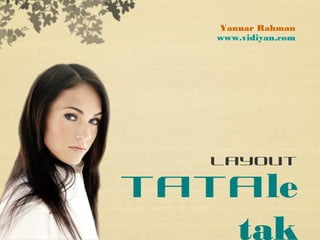 Yanuar Rahman
    www.vidiyan.com




            layout

tataletak
 