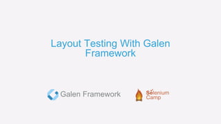 Layout Testing With Galen
Framework
Galen Framework
 