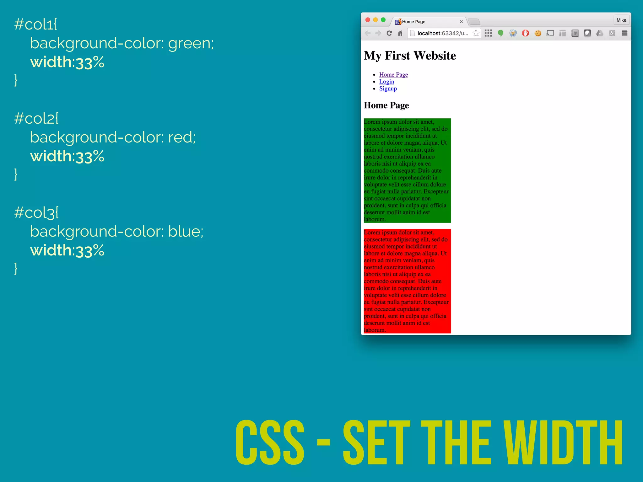 #col1{ 
background-color: green; 
width:33% 
} 
 
#col2{ 
background-color: red; 
width:33% 
} 
 
#col3{ 
background-color: blue; 
width:33% 
}
css - set the width
 