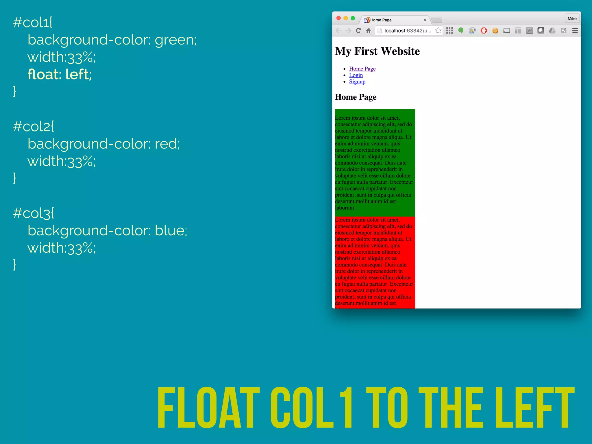 #col1{ 
background-color: green; 
width:33%; 
ﬂoat: left; 
} 
 
#col2{ 
background-color: red; 
width:33%; 
} 
 
#col3{ 
background-color: blue; 
width:33%; 
}
float col1 to the left
 