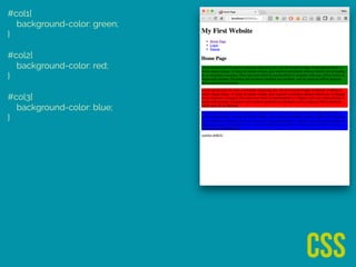 #col1{ 
background-color: green; 
} 
 
#col2{ 
background-color: red; 
} 
 
#col3{ 
background-color: blue; 
}
css
 