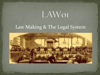 Law Making & The Legal System
 