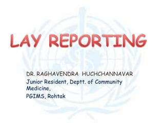 DR. RAGHAVENDRA HUCHCHANNAVAR
Junior Resident, Deptt. of Community
Medicine,
PGIMS, Rohtak
 
