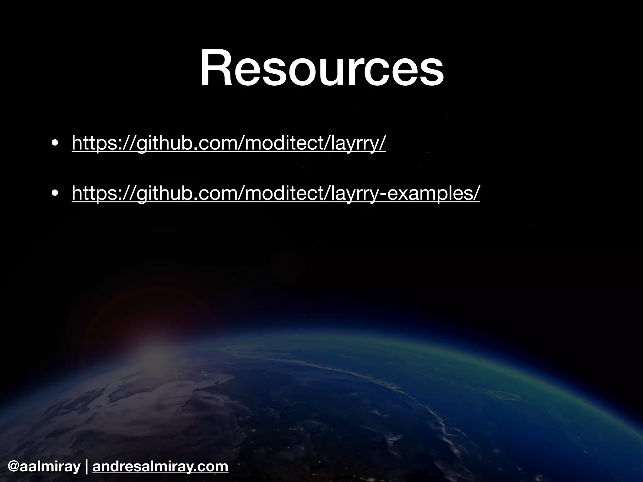 @aalmiray | andresalmiray.com Resources • https://github.com/moditect/layrry/ • https://github.com/moditect/layrry-examples/ 