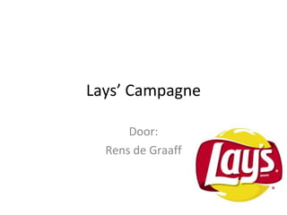 Lays’ Campagne Door: Rens de Graaff 