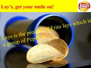 Lay's, get your smile on!
 