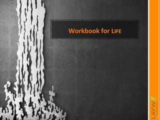 Workbook 
for 
LIFE 
 