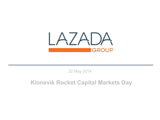 22 May 2014
Kinnevik Rocket Capital Markets Day
 