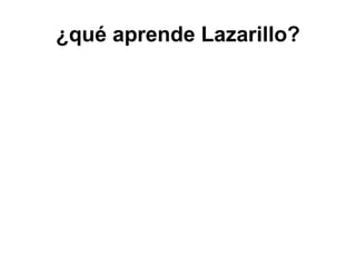 ¿qué aprende Lazarillo?
 