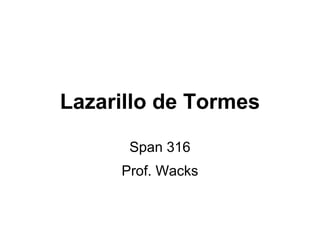 Lazarillo de Tormes
Span 316
Prof. Wacks
 