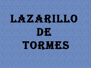 LAZARILLO
    DE
  TORMES
 