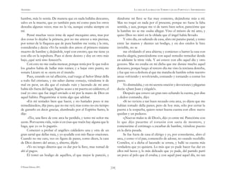 ANÓNIMO

LA VIDA DE LAZARILLO DE TORMES Y DE SUS FORTUNAS Y ADVERSIDADES

hambre, más lo sentía. De manera que en nada hallaba descanso,
salvo en la muerte, que yo también para mí como para los otros
deseaba algunas veces; mas no la vía, aunque estaba siempre en
mí.
Pensé muchas veces irme de aquel mezquino amo, mas por
dos cosas lo dejaba: la primera, por no me atrever a mis piernas,
por temer de la flaqueza que de pura hambre me venía; y la otra,
consideraba y decia: «Yo he tenido dos amos: el primero traíame
muerto de hambre y, dejándole, topé con estotro, que me tiene ya
con ella en la sepultura. Pues si deste desisto y doy en otro más
bajo, ¿qué será sino fenecer?».
Con esto no me osaba menear, porque tenía por fe que todos
los grados había de hallar más ruines; y a bajar otro punto, no
sonara Lázaro ni se oyera en el mundo.
Pues, estando en tal aflicción, cual ruega al Señor librar della
a todo fiel cristiano, y sin saber darme consejo, viéndome ir de
mal en peor, un día que el cuitado ruin y lacerado de mi amo
había ido fuera del lugar, llegóse acaso a mi puerta un calderero, el
cual yo creo que fue ángel enviado a mí por la mano de Dios en
aquel hábito. Preguntóme si tenía algo que adobar.
«En mí teníades bien que hacer, y no haríades poco si me
remediásedes», dije paso, que no me oyó; mas como no era tiempo
de gastarlo en decir gracias, alumbrado por el Espíritu Santo, le
dije:
«Tio, una llave de este arca he perdido, y temo mi señor me
azote. Porvuestra vida, veáis si en ésas que traéis hay alguna que le
haga, que yo os lo pagaré».
Comenzó a probar el angélico caldedero una y otra de un
gran sartal que dellas traía, y yo ayudalle con mis flacas oraciones.
Cuando no me cato, veo en figura de panes, como dicen, la cara
de Dios dentro del arcaz; y, abierto, díjele:
«Yo no tengo dineros que os dar por la llave, mas tomad de
ahí el pago».
Él tomó un bodigo de aquéllos, el que mejor le pareció, y
© Pehuén Editores, 2001.

dándome mi llave se fue muy contento, dejándome más a mí.
Mas no toqué en nada por el presente, porque no fuese la falta
sentida, y aun, porque me vi de tanto bien señor, parecióme que
la hambre no se me osaba allegar. Vino el mísero de mi amo, y
quiso Dios no miró en la oblada que el ángel había llevado.
Y otro día, en saliendo de casa, abro mi paraíso panal, y tomo
entre las manos y dientes un bodigo, y en dos credos le hice
invisible, no se
me olvidando el arca abierta; y comienzo a barrer la casa con
mucha alegría, pareciéndome con aquel remedio remediar dende
en adelante la triste vida. Y así estuve con ello aquel día y otro
gozoso. Mas no estaba en mi dicha que me durase mucho aquel
descanso, porque luego al tercero día me vino la terciana derecha,
y fue que veo a deshora al que me mataba de hambre sobre nuestro
arcaz volviendo y revolviendo, contando y tornando a contar los
panes.
Yo disimulaba, y en mi secreta oración y devociones y plegarias
decía: «¡Sant Juan y ciégale!».
Después que estuvo un gran rato echando la cuenta, por días
y dedos contando, dijo:
«Si no tuviera a tan buen recaudo esta arca, yo dijera que me
habían tomado della panes; pero de hoy más, sólo por cerrar la
puerta a la sospecha, quiero tener buena cuenta con ellos: nueve
quedan y un pedazo».
«¡Nuevas malas te dé Dios!», dijo yo entre mí. Parecióme con
lo que dijo pasarme el corazón con saeta de montero, y
comenzóme el estómago a escarbar de hambre, viéndose puesto
en la dieta pasada.
Se fue fuera de casa el clérigo y yo, por consolarme, abro el
arca, y como vi el pan, comencélo de adorar, no osando recebillo.
Contélos, si a dicha el lacerado se errara, y hallé su cuenta más
verdadera que yo quisiera. Lo más que yo pude hacer fue dar en
ellos mil besos y, lo más delicado que yo pude, del partido partí
un poco al pelo que él estaba; y con aquél pasé aquel día, no tan
)14(

 