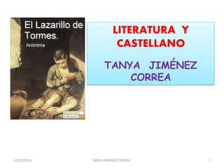 LITERATURA Y
CASTELLANO
TANYA JIMÉNEZ
CORREA
11/02/2016 TANYA JIMENEZ CORREA. 1
 