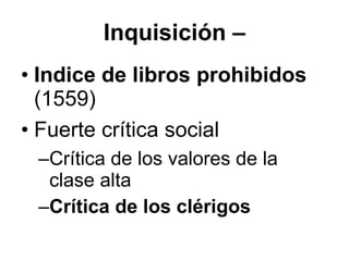 Inquisición – Indice de libros prohibidos  (1559) Fuerte crítica social Crítica de los valores de la clase alta Crítica de los clérigos 