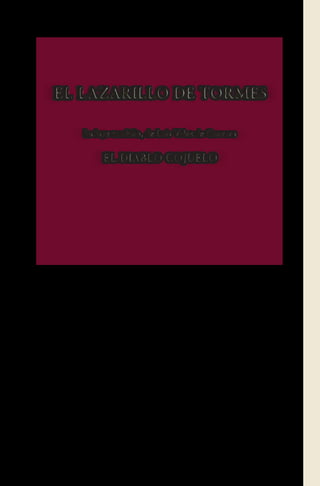 EL LAZARILLO DE TORMES
Incluye también, de Luis Vélez de Guevara
EL DIABLO COJUELO
EL LAZARILLO DE TORMES
Incluye también, de Luis Vélez de Guevara
EL DIABLO COJUELO
 