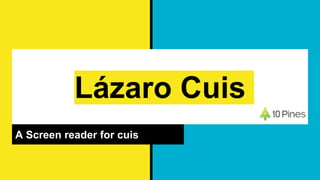 Lázaro Cuis
A Screen reader for cuis
 