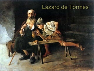 Lázaro de Tormes




        Anónimo
 