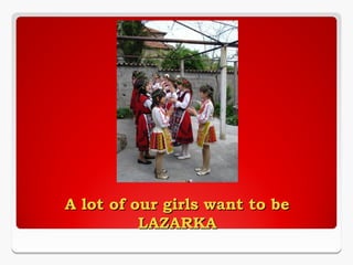 A lot of our girls want to be
          LAZARKA
 