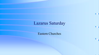 Lazarus Saturday
Eastern Churches
 
