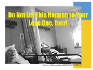Do Not Let This Happen to Your
Love One, Ever!

http://www.ﬂickr.com/photos/16231096@N00/78217196/

 