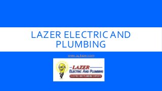 LAZER ELECTRIC AND
PLUMBING
www.247lazer.com
 