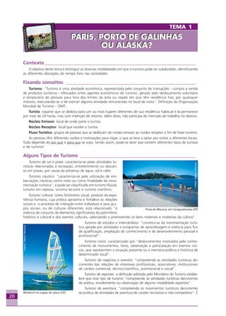 20
Contexto________________________________________________________________
O objetivo deste tema é distinguir as diversas modalidades em que o turismo pode ser subdividido, identificando
as diferentes alocações do tempo livre nas sociedades
Fixando conceitos _______________________________________________________
Turismo: “Turismo é uma atividade econômica, representada pelo conjunto de transações - compra e venda
de produtos turísticos - efetuados entre agentes econômicos do turismo, gerado pelo deslocamento voluntário
e temporário de pessoas para fora dos limites da área ou região em que têm residência fixa, por quaisquer
motivos, executando-se o de exercer alguma atividade remunerada no local de visita”. Definição da Organização
Mundial de Turismo - OMT.
Turista: viajante que se desloca para um ou mais lugares diferentes de sua residência habitual e lá permanece
por mais de 24 horas, mas com intenção de retorno. Além disso, não participa do mercado de trabalho no destino.
Núcleo Emissor: local de onde parte o turista.
Núcleo Receptor: local que recebe o turista.
Fluxo Turístico: grupos de pessoas que se deslocam do núcleo emissor ao núcleo receptor a fim de fazer turismo.
As pessoas têm diferentes razões e motivações para viajar, o que as leva a optar por visitas a diferentes locais.
Tudo depende do por que e para que se viaja. Sendo assim, pode-se dizer que existem diferentes tipos de turistas
e de turismo!
Alguns Tipos de Turismo _________________________________________________
Turismo de sol e praia: caracteriza-se pelas atividades tu-
rísticas relacionadas à recreação, entretenimento ou descan-
so em praias, por causa da presença de água, sol e calor.
Turismo náutico: “caracteriza-se pela utilização de em-
barcações náuticas como meio ou como finalidade da movi-
mentação turística”, e pode ser classificado em turismo fluvial,
turismo em represa, turismo lacustre e turismo marítimo.
Turismo cultural: como fenômeno social, produto da expe-
riência humana, cuja prática aproxima e fortalece as relações
sociais e o processo de interação entre indivíduos e seus gru-
pos sociais, ou de culturas diferentes, está relacionado “à
vivência do conjunto de elementos significativos do patrimônio
histórico e cultural e dos eventos culturais, valorizando e promovendo os bens materiais e imateriais da cultura”.
Turismo de estudos e intercâmbios: “constitui-se da movimentação turís-
tica gerada por atividades e programas de aprendizagem e vivência para fins
de qualificação, ampliação de conhecimento e de desenvolvimento pessoal e
profissional”.
Turismo cívico: caracterizado por “deslocamentos motivados pelo conhe-
cimento de monumentos, fatos, observação e participação em eventos cívi-
cos, que representem a situação presente ou a memória política e histórica de
determinado local”.
Turismo de negócios e eventos: “compreende as atividades turísticas de-
correntes das relações de interesses profissionais, associativos, institucionais
de caráter comercial, técnico-científico, promocional e social”.
Turismo de esportes: a definição adotada pelo Ministério do Turismo estabe-
lece que esse tipo de turismo “compreende as atividades turísticas decorrentes
da prática, envolvimento ou observação de alguma modalidade esportiva”.
Turismo de aventura: “compreende os movimentos turísticos decorrentes
da prática de atividades de aventura de caráter recreativo e não competitivo”. É
Crédito:DéboraMenezes
Praia de Mococa, em Caraguatatuba (SP)
Crédito:DéboraMenezes
Windsurf na Lagoa de Jijoca (CE)
TEMA 1
PARIS, PORTO DE GALINHAS
OU ALASKA?
PARIS, PORTO DE GALINHAS
OU ALASKA?
Aprendiz_Fev_2007.P65 26/3/2007, 13:2320
 