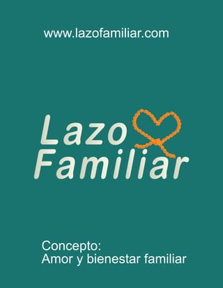 www.lazofamiliar.com




Concepto:
Amor y bienestar familiar
 