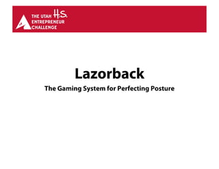 Lazorback
The Gaming System for Perfecting Posture
 