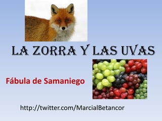LA ZORRA Y LAS UVAS

Fábula de Samaniego

   http://twitter.com/MarcialBetancor
 