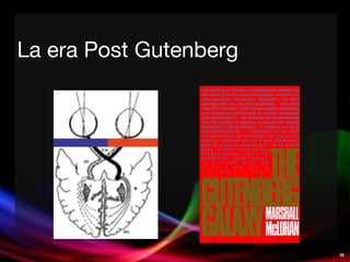 32
La era Post GutenbergLa era Post Gutenberg
 
