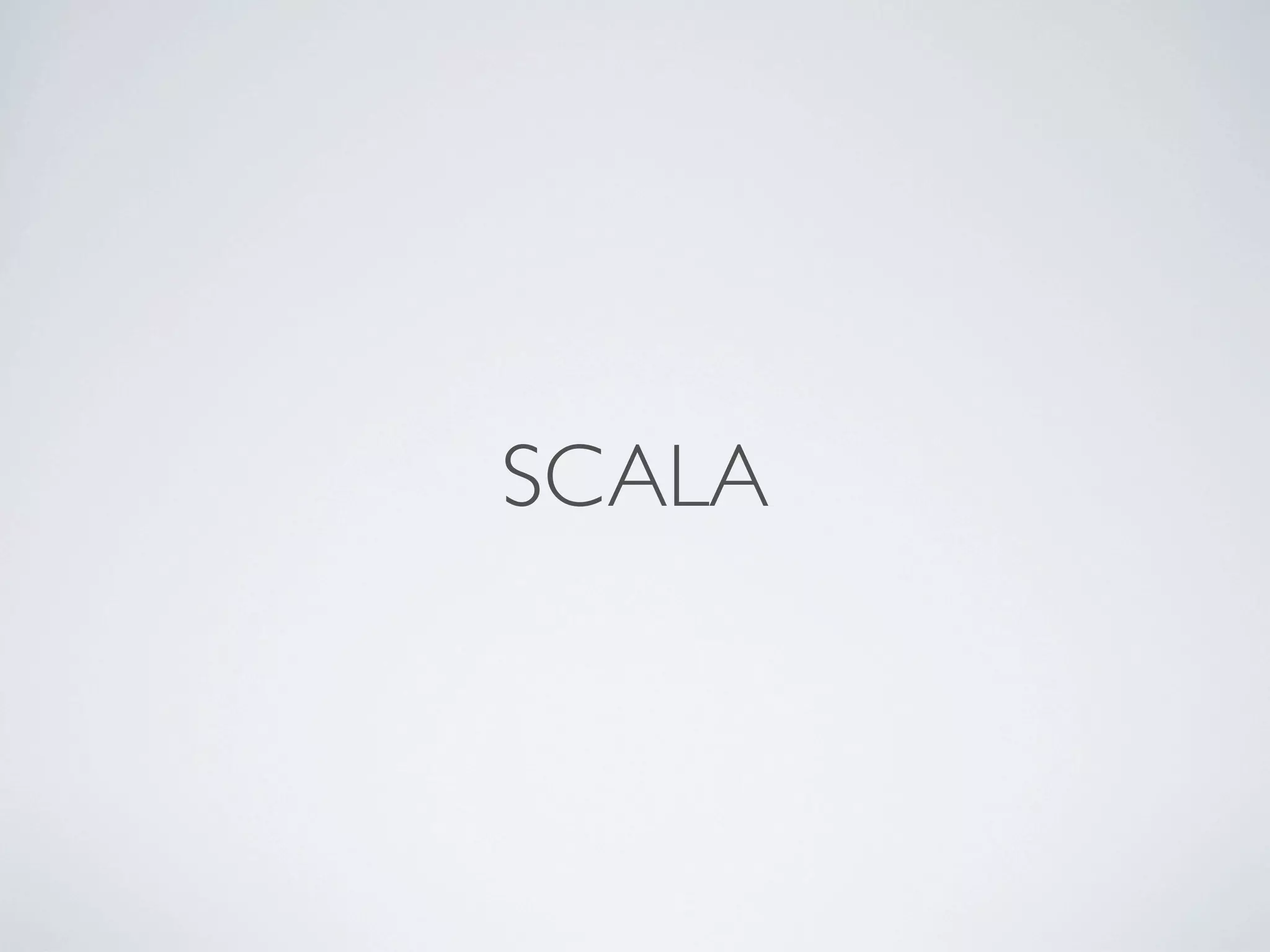 SCALA
 