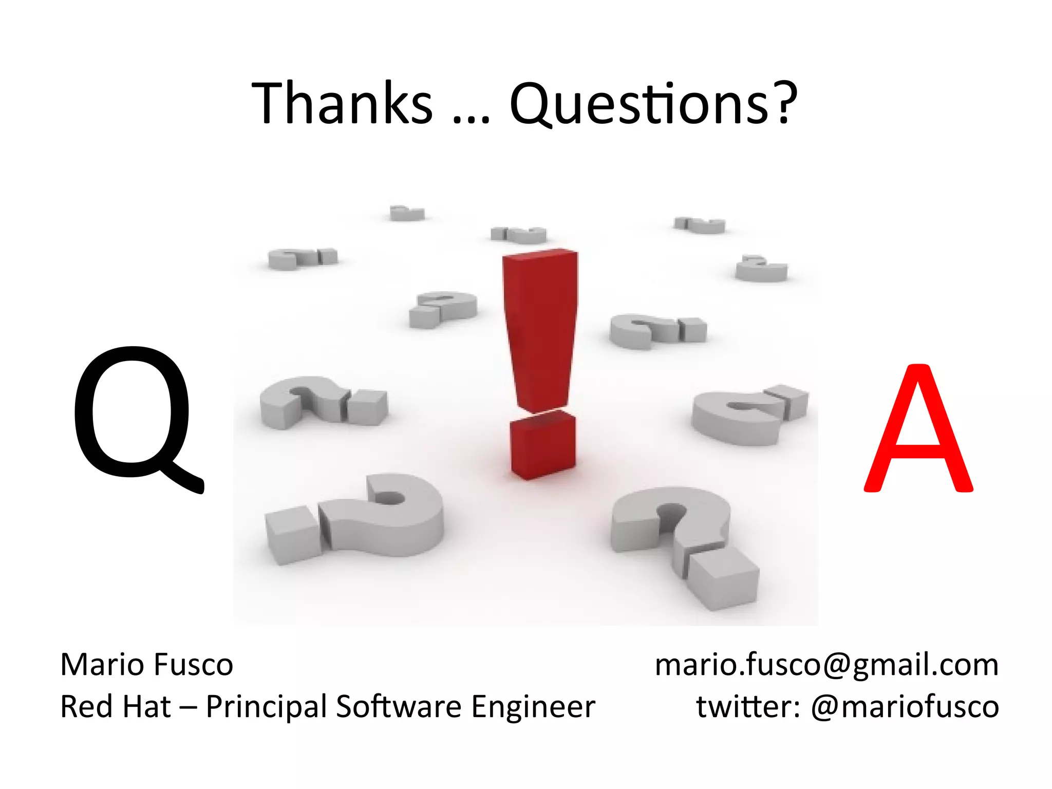 Mario Fusco
Red Hat – Principal Software Engineer
mario.fusco@gmail.com
twitter: @mariofusco
Q A
Thanks … Questions?
 