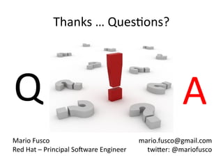 Mario Fusco
Red Hat – Principal Software Engineer
mario.fusco@gmail.com
twitter: @mariofusco
Q A
Thanks … Questions?
 