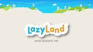 www.lazyland.net
 